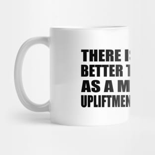 There is nothing better than music as a means for upliftment of the soul Mug